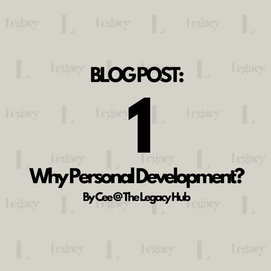 Why Personal Development? By Cee @ The Legacy Hub UK